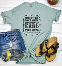 Load image into Gallery viewer, Some Of Y&#39;all Don&#39;t Know What Happened To Earl Country Music T-Shirt
