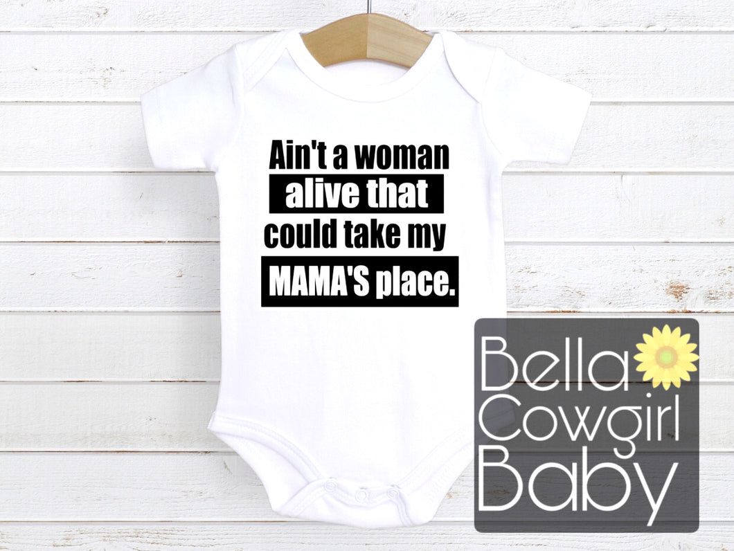 Ain't A Women Alive That Can Take My Mama's Place Mother's Day Baby Onesie