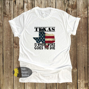 Texas Where Woke Goes To Die Funny Political Republican T-Shirt