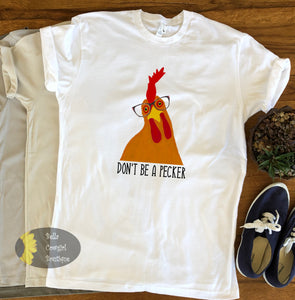 Don't Be A Pecker Farmhouse Country Chicken T-Shirt