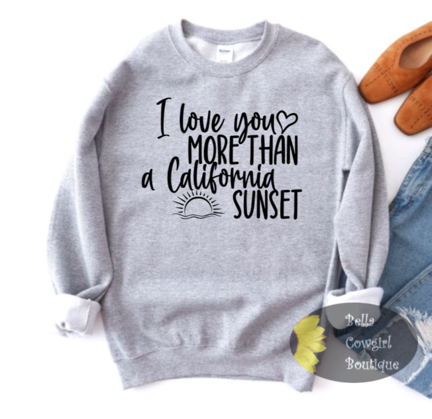 I Love You More Than A California Sunset Country Music Sweatshirt