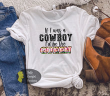 Load image into Gallery viewer, If I Was A Cowboy I&#39;d Be The Queen Country Music T-Shirt
