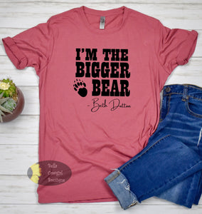 I'm The Bigger Bear Beth Dutton Yellowstone T-Shirt