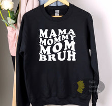 Load image into Gallery viewer, Mama Mommy Mom Bruh Sweatshirt
