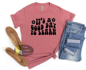 It's A Good Day To Learn Teacher T-Shirt