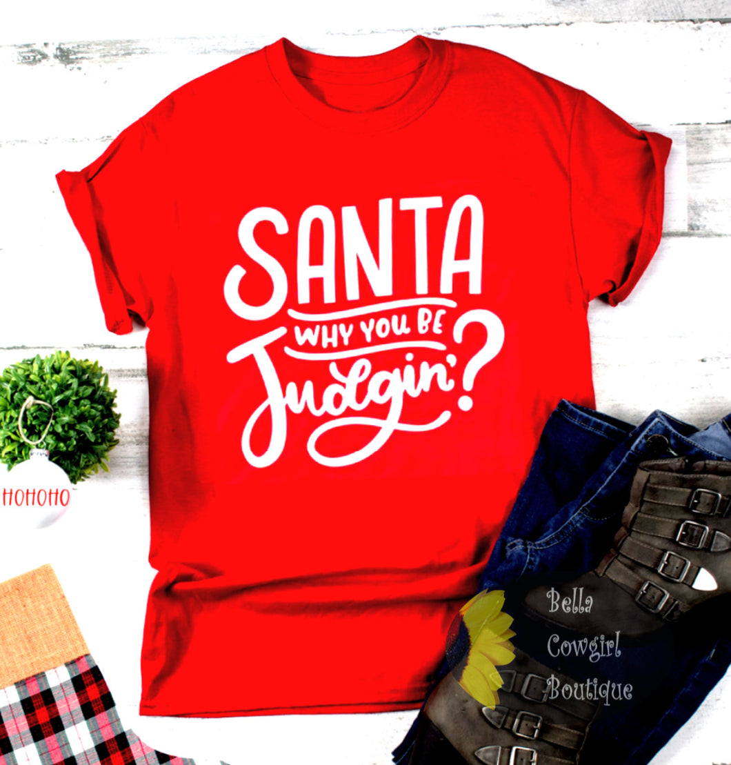 Santa Why You Judging Funny Christmas T-Shirt