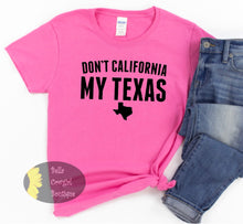Load image into Gallery viewer, Don&#39;t California My Texas Country Women&#39;s T-Shirt
