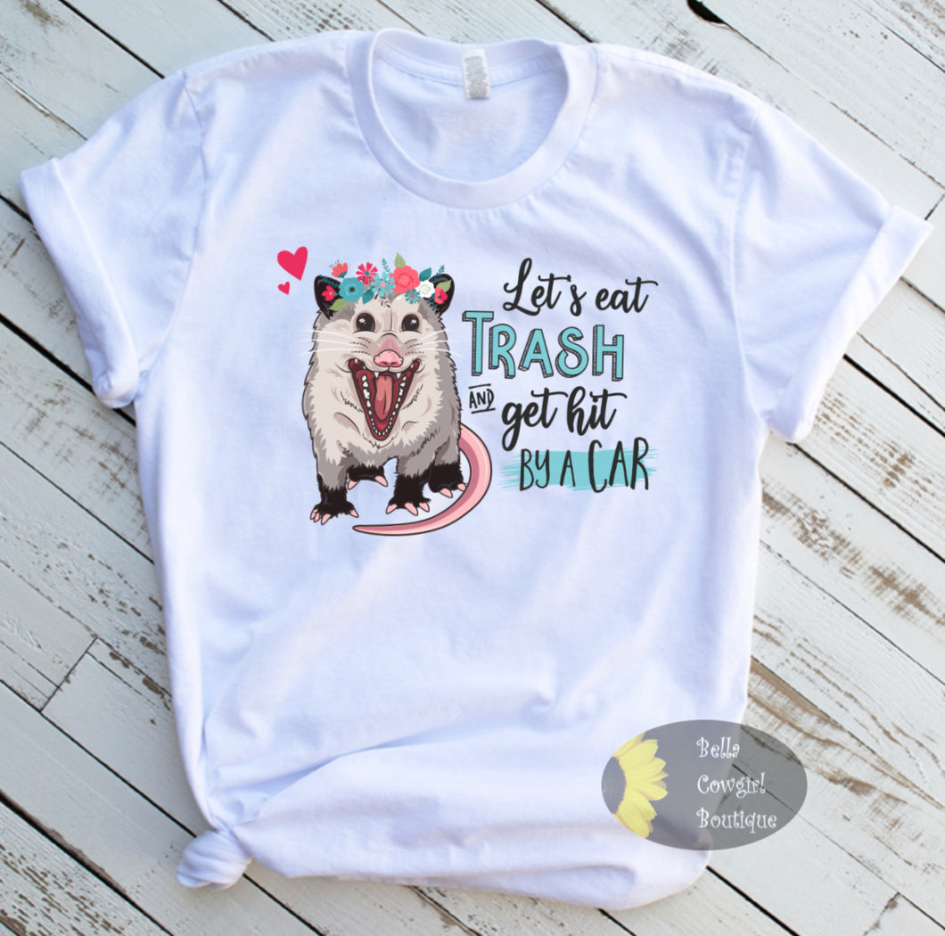 Let's Eat Trash And Get Hit By A Car Live Fast Funny Opossum T-Shirt