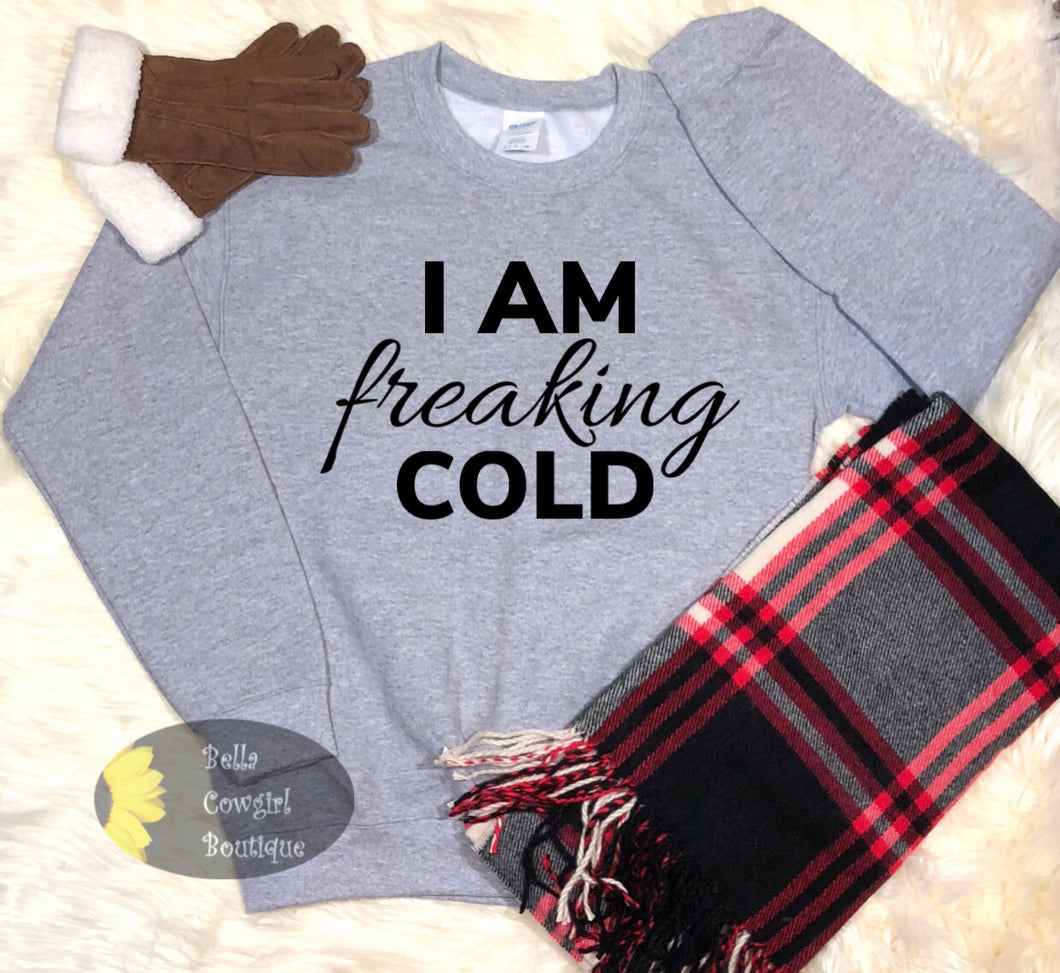 I Am Freaking Cold Funny Winter Sweatshirt