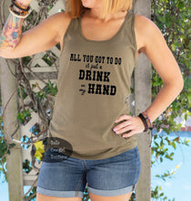 Load image into Gallery viewer, All You Got To Do Is Put A Drink In My Hand Country Women&#39;s Tank Top
