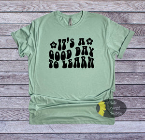 It's A Good Day To Learn Teacher T-Shirt