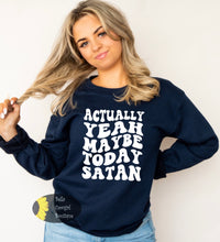 Load image into Gallery viewer, Actually Yeah Maybe Today Satan Funny Sweatshirt
