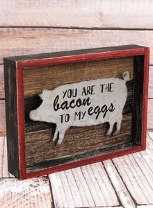 Bacon To My Eggs Pig Farmhouse Wall Sign