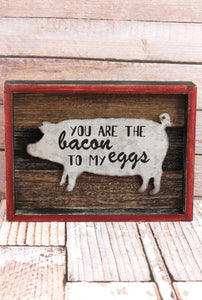 Bacon To My Eggs Pig Farmhouse Wall Sign