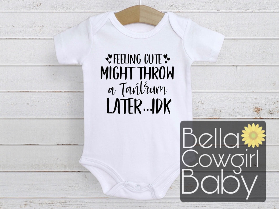 Feelin Cute Might Throw A Tantrum Later Funny Baby Onesie