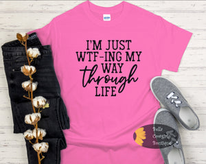 I'm Just WTF-ing My Way Through Life Funny Women's T-Shirt