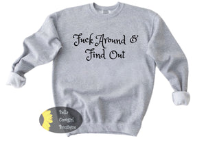 F*ck Around And Find Out Sweatshirt